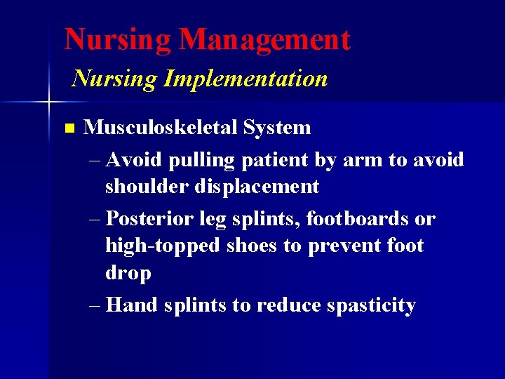 Nursing Management Nursing Implementation n Musculoskeletal System – Avoid pulling patient by arm to