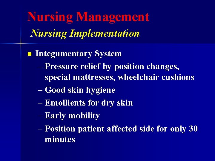 Nursing Management Nursing Implementation n Integumentary System – Pressure relief by position changes, special