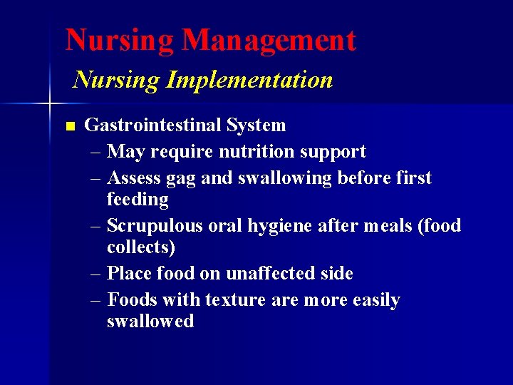 Nursing Management Nursing Implementation n Gastrointestinal System – May require nutrition support – Assess