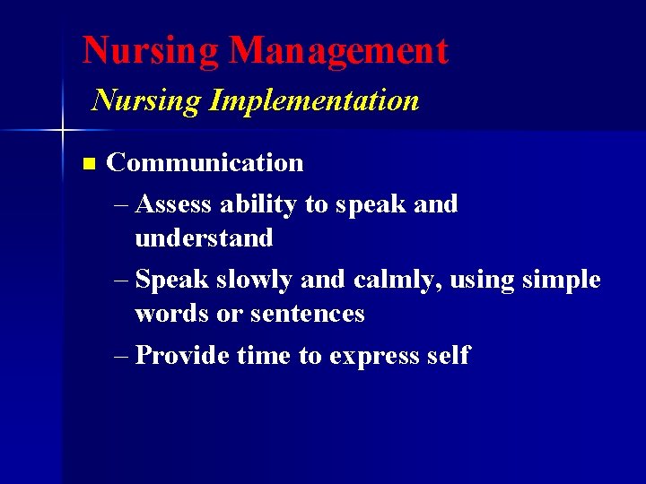 Nursing Management Nursing Implementation n Communication – Assess ability to speak and understand –