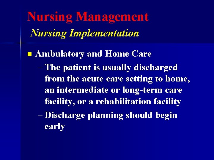 Nursing Management Nursing Implementation n Ambulatory and Home Care – The patient is usually