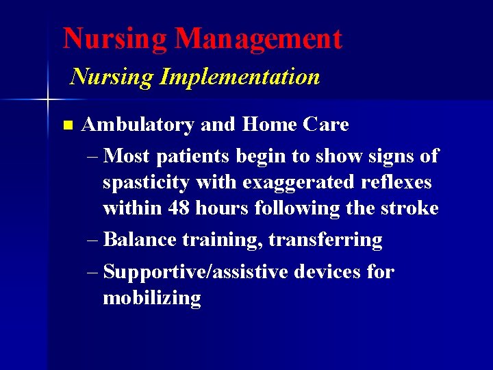 Nursing Management Nursing Implementation n Ambulatory and Home Care – Most patients begin to
