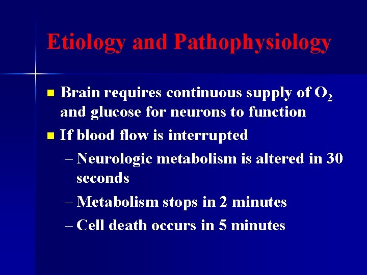 Etiology and Pathophysiology Brain requires continuous supply of O 2 and glucose for neurons