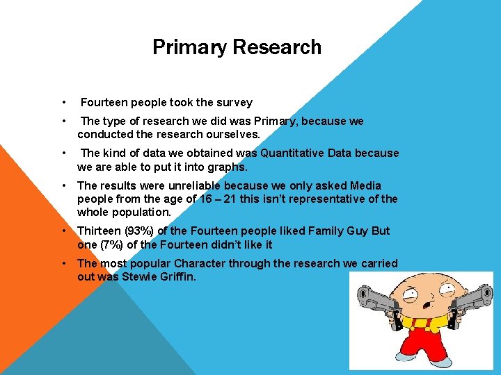 Primary Research • Fourteen people took the survey • The type of research we