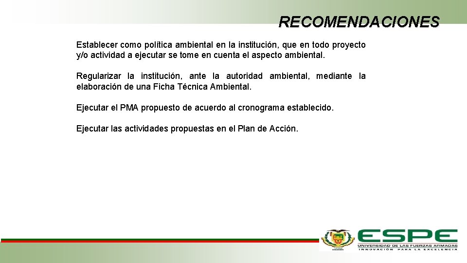 RECOMENDACIONES Establecer como política ambiental en la institución, que en todo proyecto y/o actividad