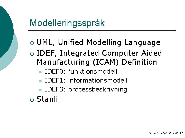 Modelleringsspråk UML, Unified Modelling Language ¡ IDEF, Integrated Computer Aided Manufacturing (ICAM) Definition ¡