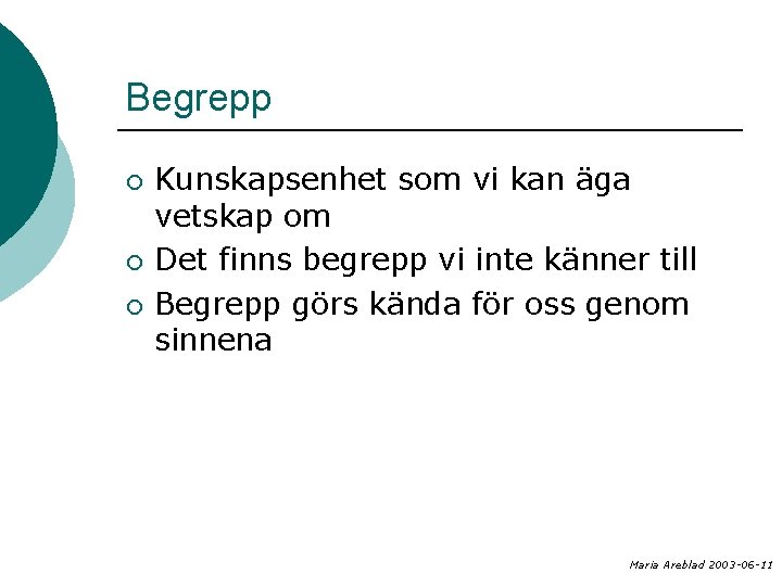 Begrepp ¡ ¡ ¡ Kunskapsenhet som vi kan äga vetskap om Det finns begrepp