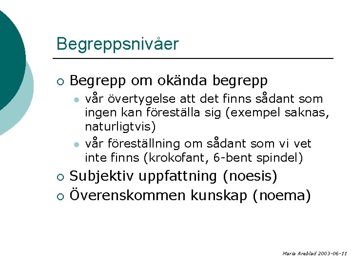 Begreppsnivåer ¡ Begrepp om okända begrepp l l ¡ ¡ vår övertygelse att det