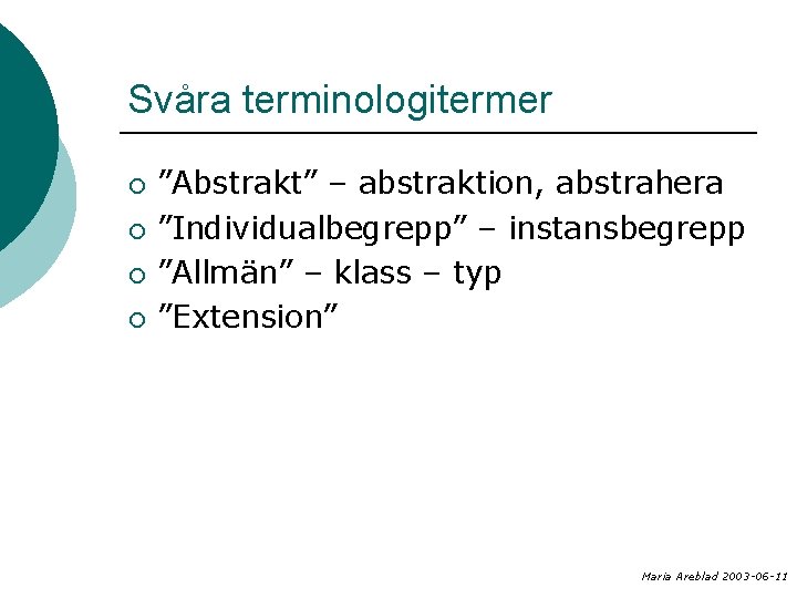 Svåra terminologitermer ¡ ¡ ”Abstrakt” – abstraktion, abstrahera ”Individualbegrepp” – instansbegrepp ”Allmän” – klass