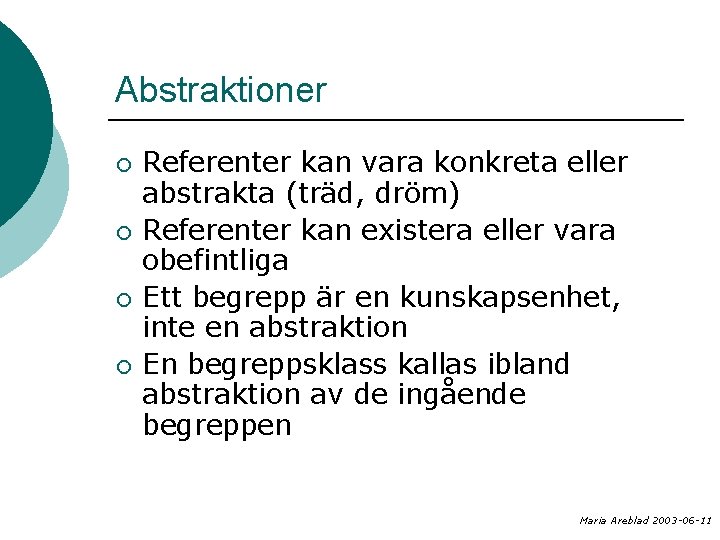 Abstraktioner ¡ ¡ Referenter kan vara konkreta eller abstrakta (träd, dröm) Referenter kan existera