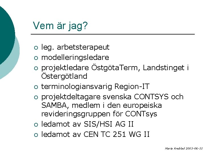 Vem är jag? ¡ ¡ ¡ ¡ leg. arbetsterapeut modelleringsledare projektledare Östgöta. Term, Landstinget