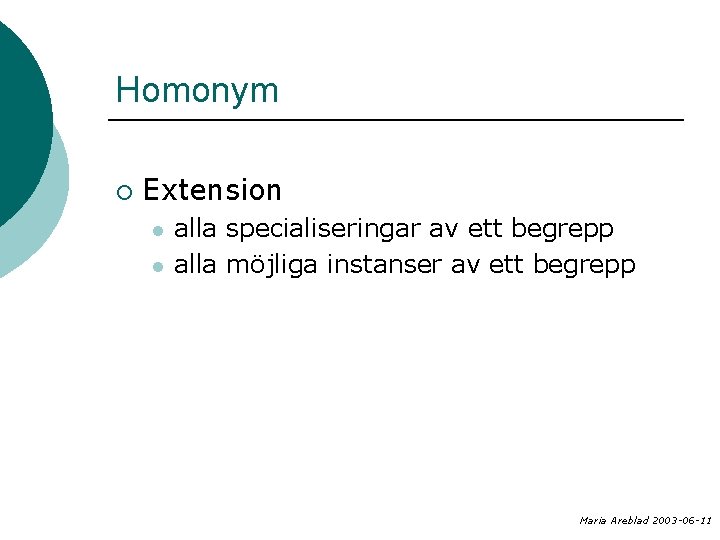 Homonym ¡ Extension l l alla specialiseringar av ett begrepp alla möjliga instanser av