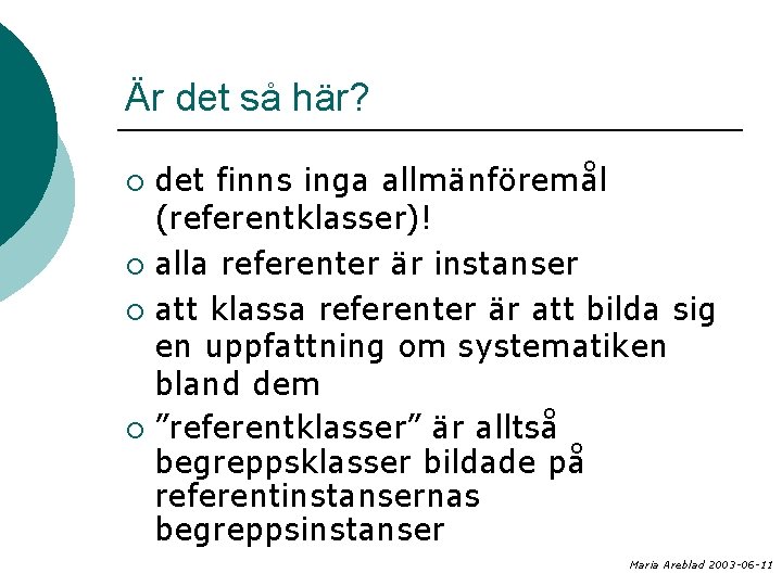 Är det så här? det finns inga allmänföremål (referentklasser)! ¡ alla referenter är instanser