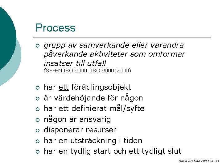 Process ¡ grupp av samverkande eller varandra påverkande aktiviteter som omformar insatser till utfall