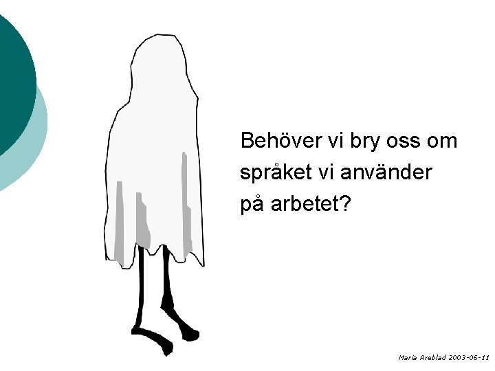 Behöver vi bry oss om språket vi använder på arbetet? Maria Areblad 2003 -06