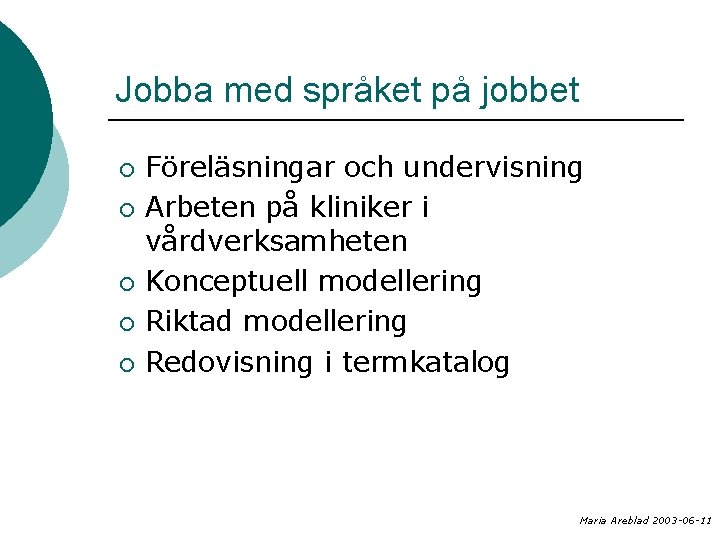 Jobba med språket på jobbet ¡ ¡ ¡ Föreläsningar och undervisning Arbeten på kliniker