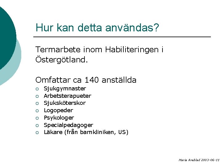 Hur kan detta användas? Termarbete inom Habiliteringen i Östergötland. Omfattar ca 140 anställda ¡