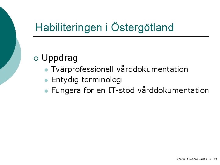 Habiliteringen i Östergötland ¡ Uppdrag l l l Tvärprofessionell vårddokumentation Entydig terminologi Fungera för