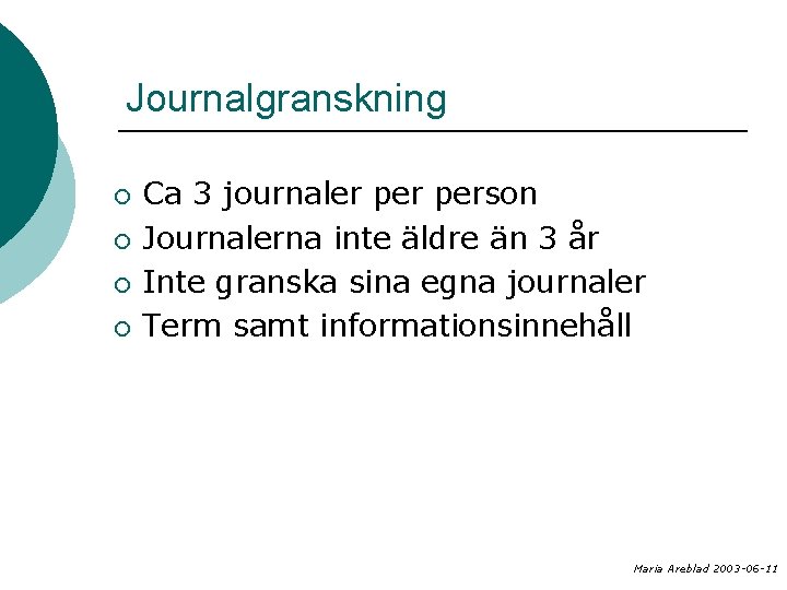 Journalgranskning ¡ ¡ Ca 3 journaler person Journalerna inte äldre än 3 år Inte