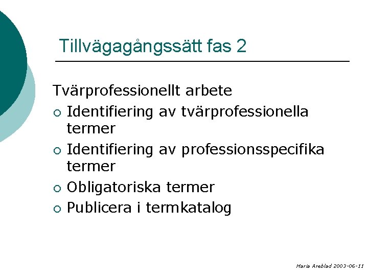 Tillvägagångssätt fas 2 Tvärprofessionellt arbete ¡ Identifiering av tvärprofessionella termer ¡ Identifiering av professionsspecifika