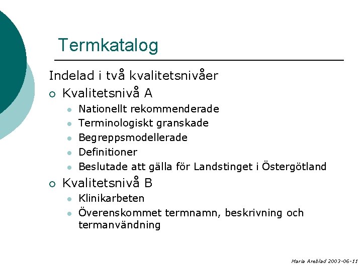 Termkatalog Indelad i två kvalitetsnivåer ¡ Kvalitetsnivå A l l l ¡ Nationellt rekommenderade