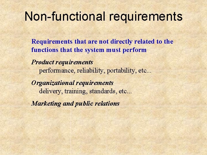 Non-functional requirements Requirements that are not directly related to the functions that the system