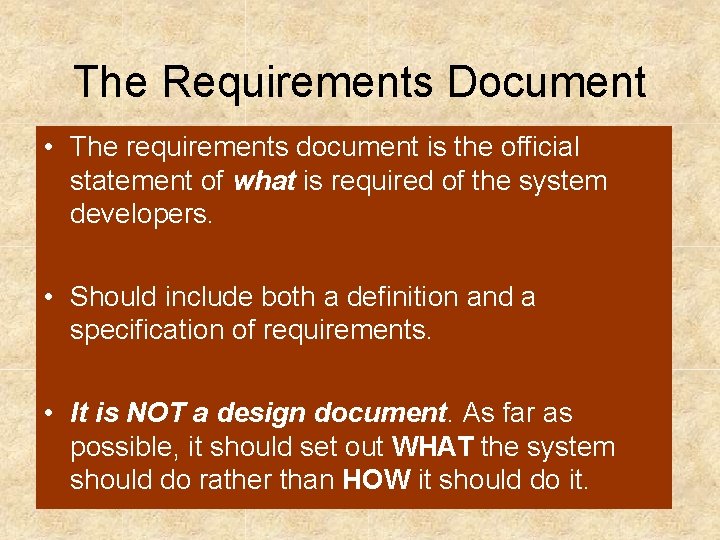 The Requirements Document • The requirements document is the official statement of what is