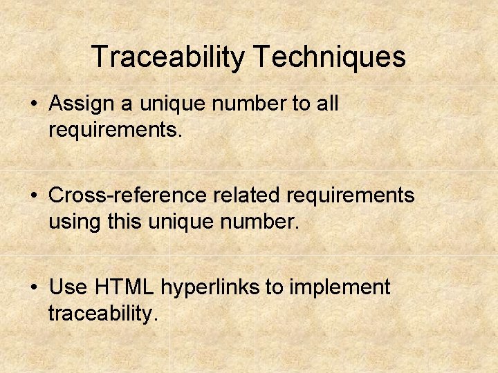 Traceability Techniques • Assign a unique number to all requirements. • Cross-reference related requirements