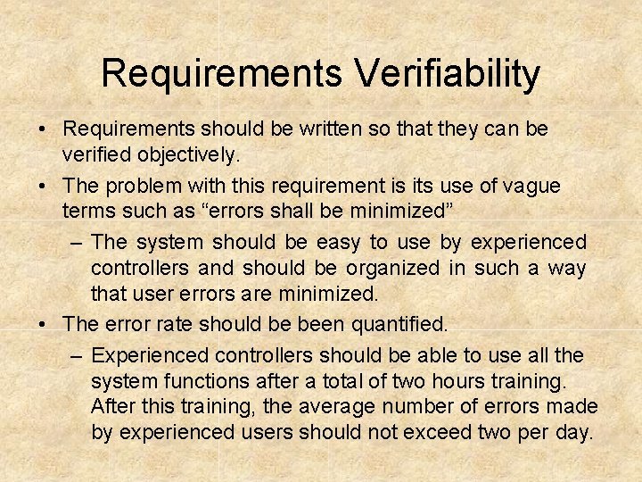 Requirements Verifiability • Requirements should be written so that they can be verified objectively.