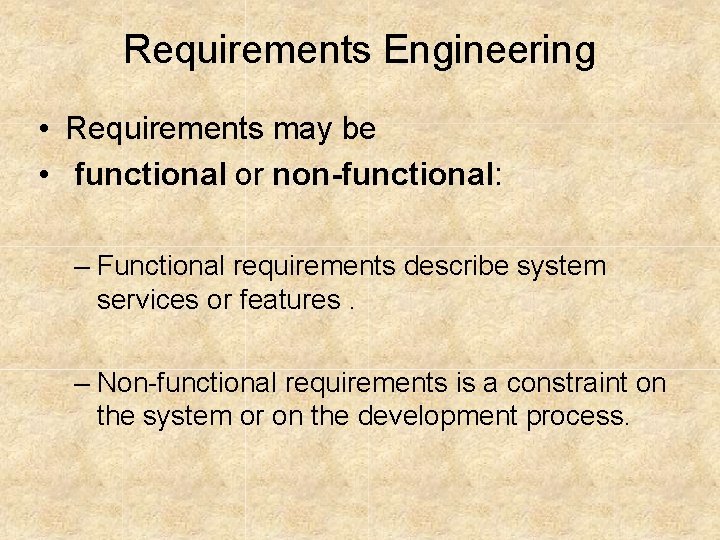 Requirements Engineering • Requirements may be • functional or non-functional: – Functional requirements describe