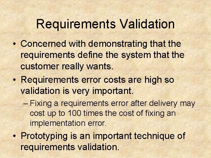 Requirements Validation • Concerned with demonstrating that the requirements define the system that the