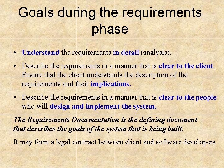 Goals during the requirements phase • Understand the requirements in detail (analysis). • Describe