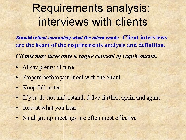 Requirements analysis: interviews with clients Should reflect accurately what the client wants. Client interviews
