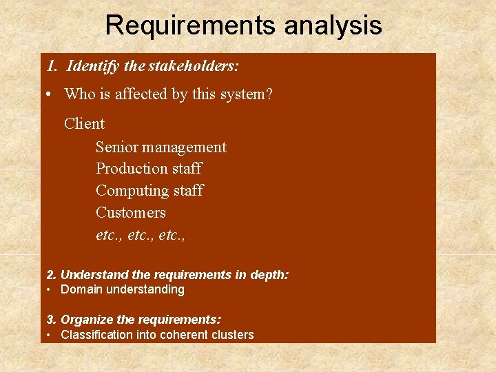 Requirements analysis 1. Identify the stakeholders: • Who is affected by this system? Client