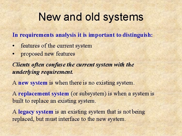 New and old systems In requirements analysis it is important to distinguish: • features