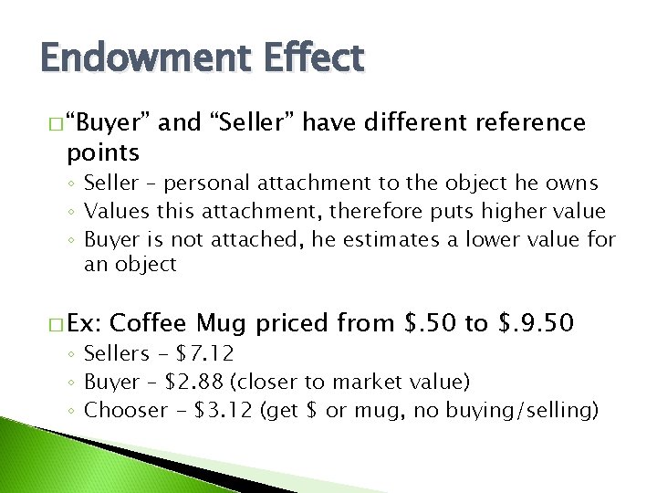 Endowment Effect � “Buyer” points and “Seller” have different reference ◦ Seller – personal