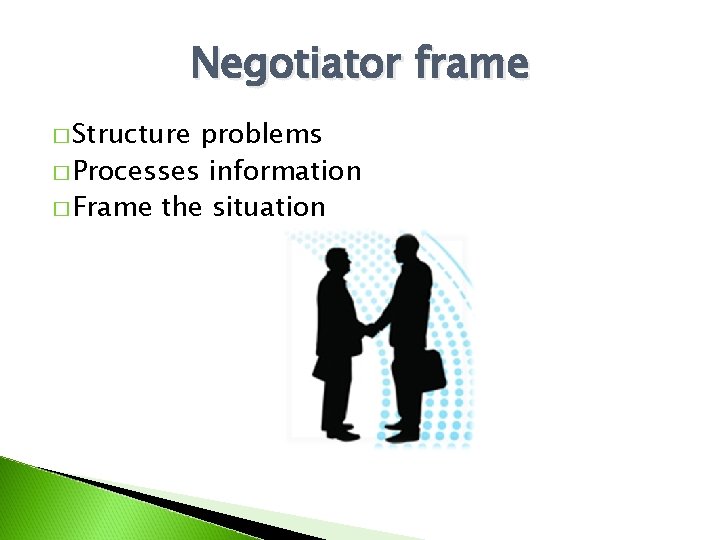 Negotiator frame � Structure problems � Processes information � Frame the situation 