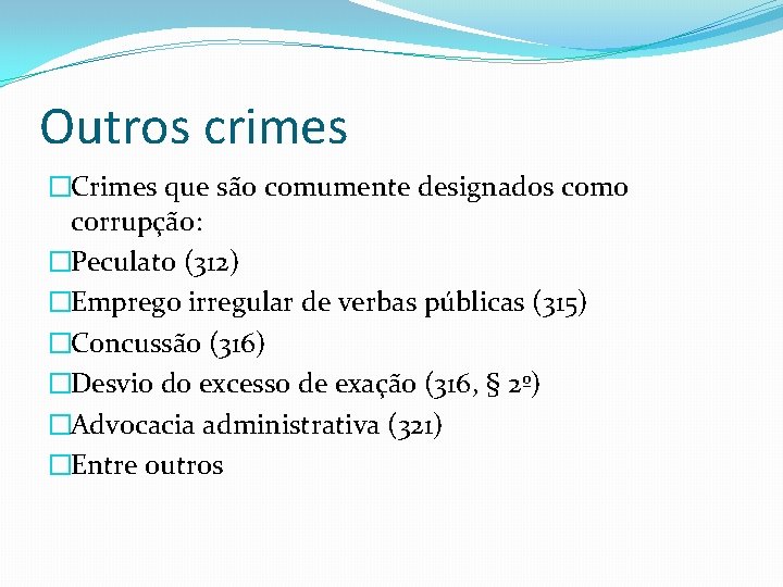 Outros crimes �Crimes que são comumente designados como corrupção: �Peculato (312) �Emprego irregular de