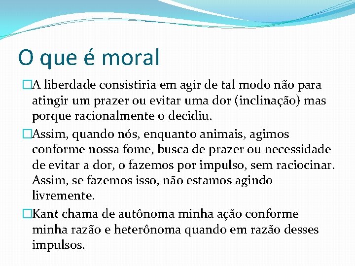 O que é moral �A liberdade consistiria em agir de tal modo não para