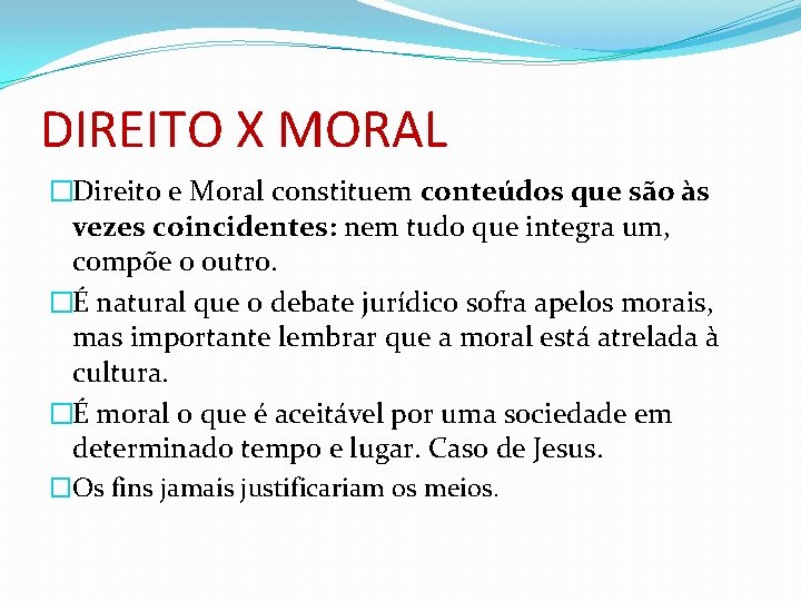 DIREITO X MORAL �Direito e Moral constituem conteúdos que são às vezes coincidentes: nem