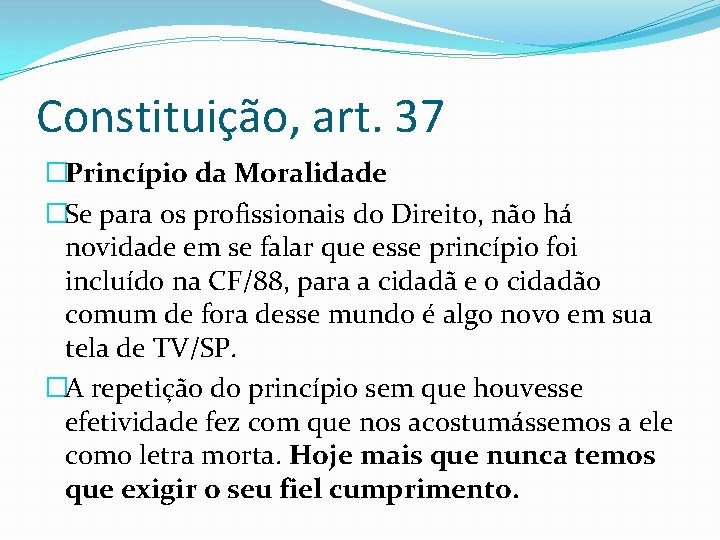 Constituição, art. 37 �Princípio da Moralidade �Se para os profissionais do Direito, não há