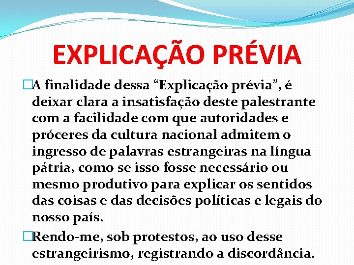 EXPLICAÇÃO PRÉVIA �A finalidade dessa “Explicação prévia”, é deixar clara a insatisfação deste palestrante