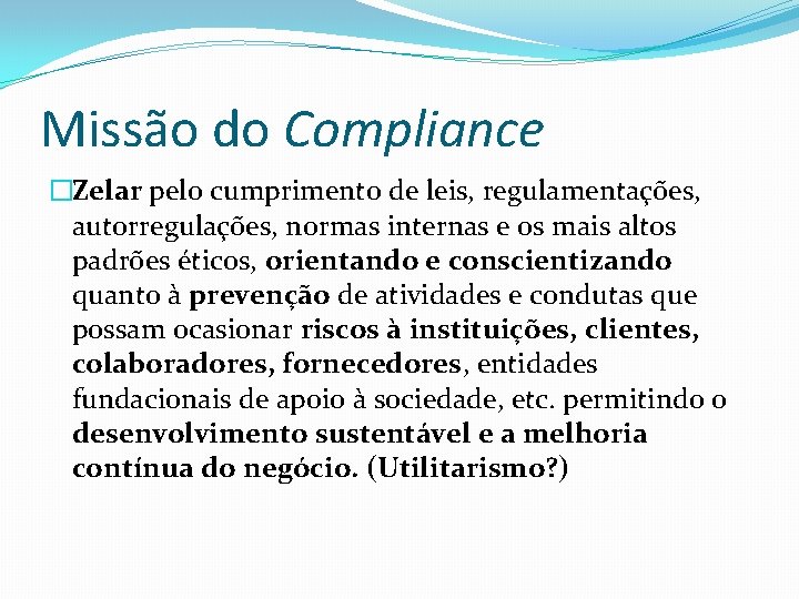 Missão do Compliance �Zelar pelo cumprimento de leis, regulamentações, autorregulações, normas internas e os