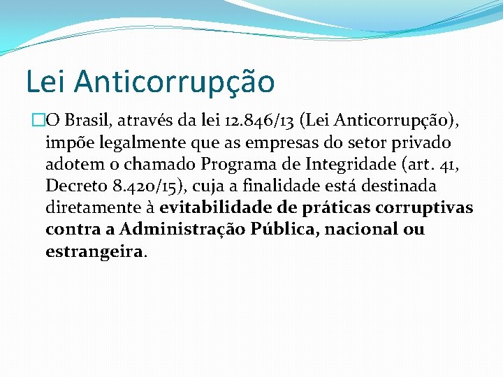 Lei Anticorrupção �O Brasil, através da lei 12. 846/13 (Lei Anticorrupção), impõe legalmente que