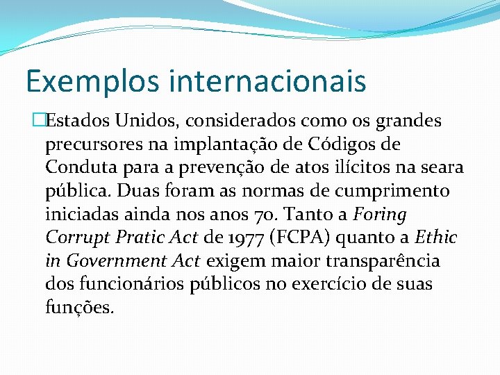 Exemplos internacionais �Estados Unidos, considerados como os grandes precursores na implantação de Códigos de