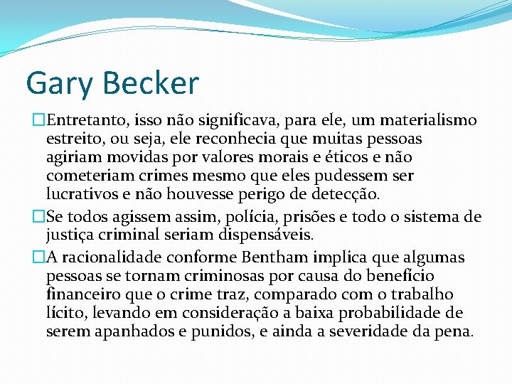 Gary Becker �Entretanto, isso não significava, para ele, um materialismo estreito, ou seja, ele