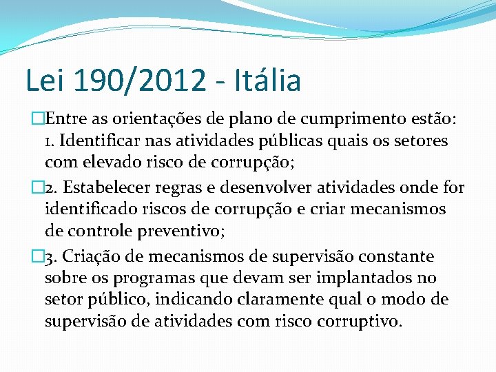 Lei 190/2012 - Itália �Entre as orientações de plano de cumprimento estão: 1. Identificar