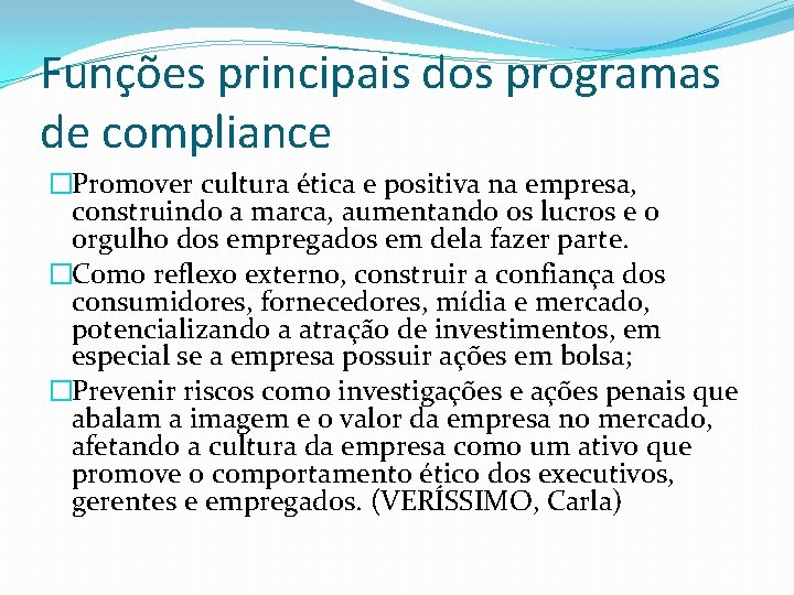 Funções principais dos programas de compliance �Promover cultura ética e positiva na empresa, construindo