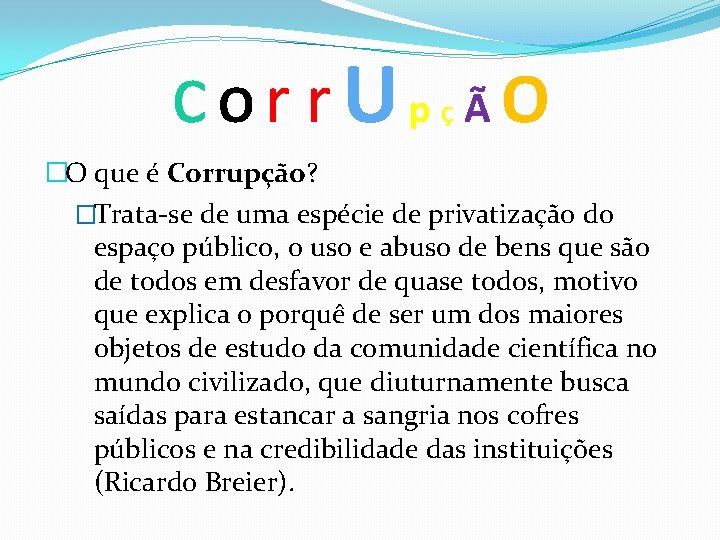 c. Or r. Up ÃO Ç �O que é Corrupção? �Trata-se de uma espécie
