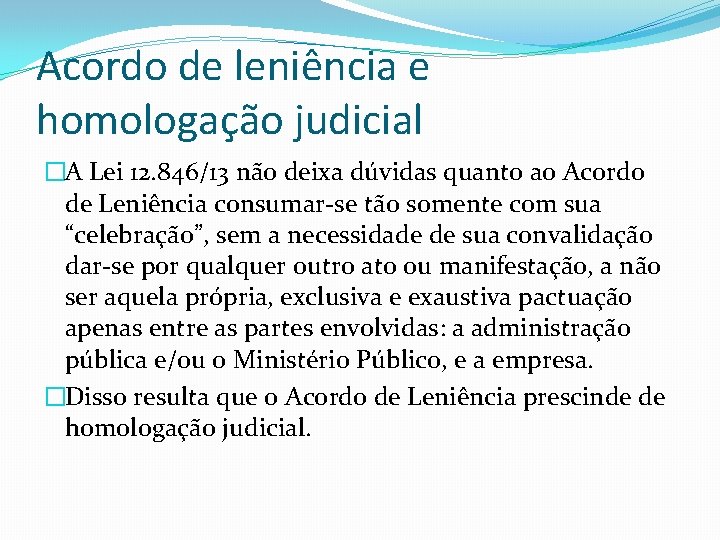 Acordo de leniência e homologação judicial �A Lei 12. 846/13 não deixa dúvidas quanto